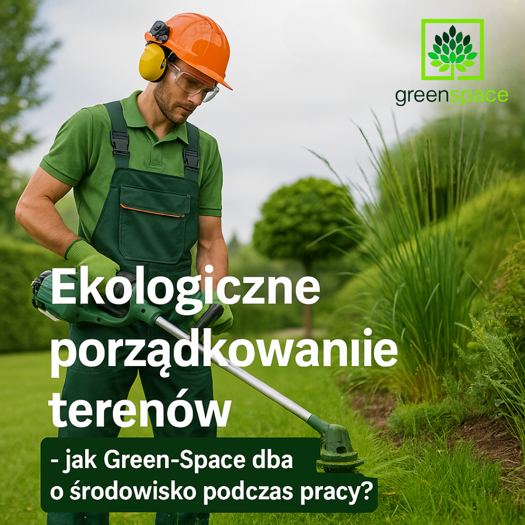 Ekologiczne porządkowanie terenów – jak Green-Space dba o środowisko podczas pracy?
